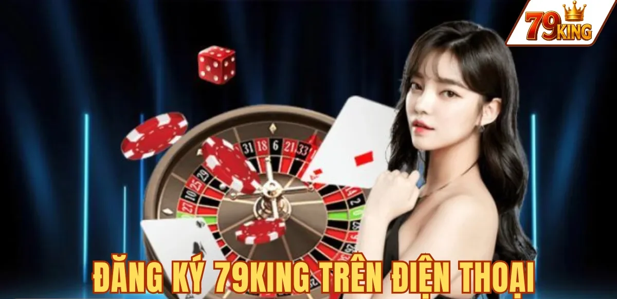 Đăng ký 79KING trên điện thoại với app native hoặc trình duyệt mobile
