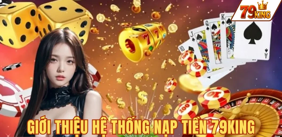 Hệ thống nạp tiền 79KING tự động xử lý 1-3 phút giờ vàng
